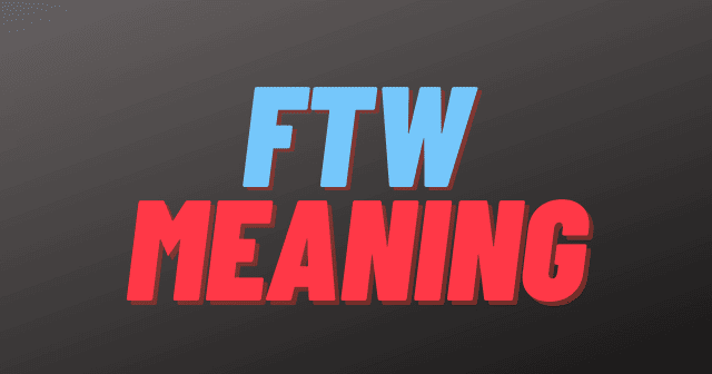 What Does FTW Mean? FTW Stand For in Texting? (FTW Meaning)